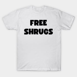 free shrugs - funny T-Shirt